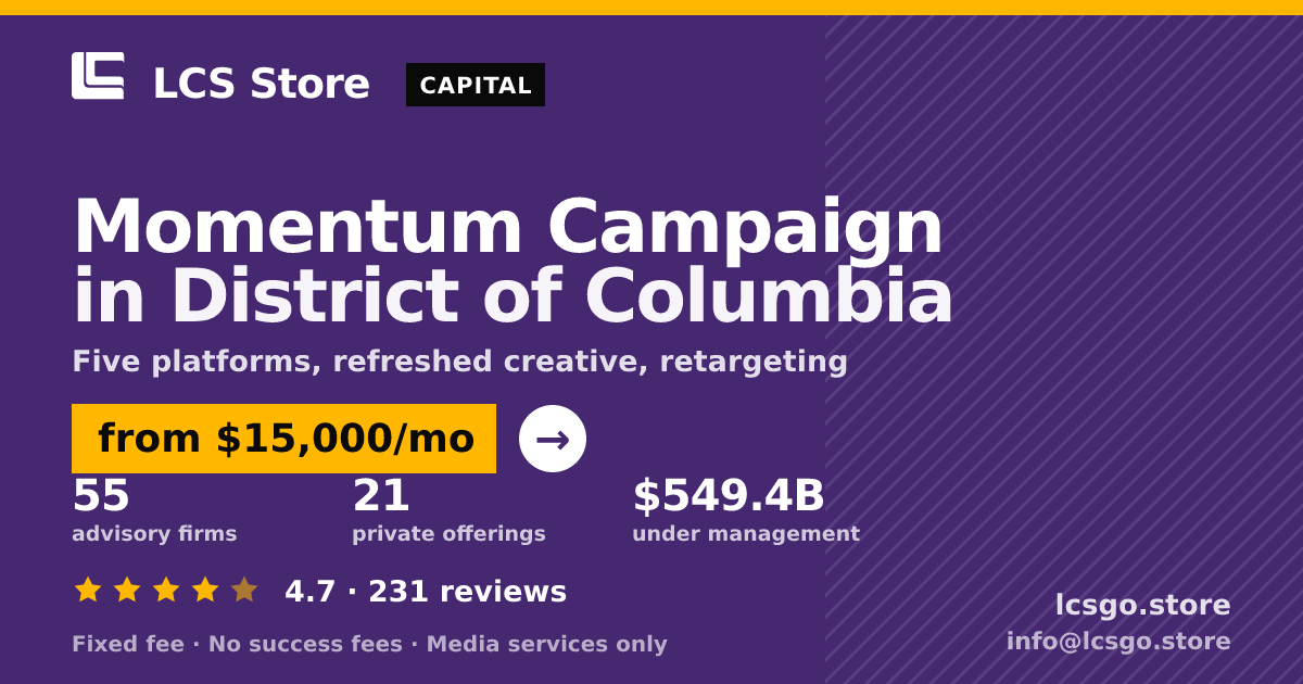 Momentum Campaign in District of Columbia — from $15,000/mo, rated 4.7/5 across 231 reviews. LCS Store.