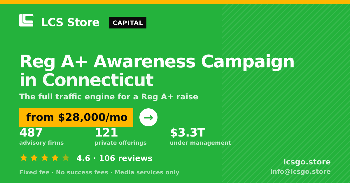 Reg A+ Awareness Campaign in Connecticut — from $28,000/mo, rated 4.6/5 across 106 reviews. LCS Store.