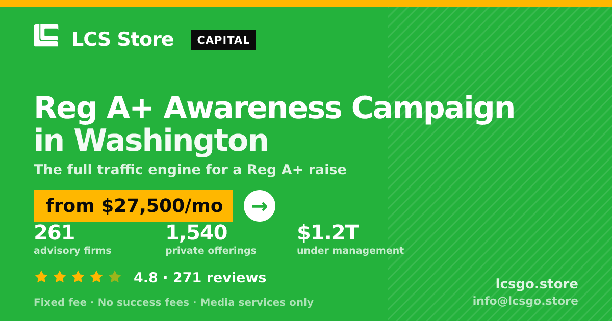 Reg A+ Awareness Campaign in Washington — from $27,500/mo, rated 4.8/5 across 271 reviews. LCS Store.